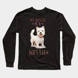 West Highland White Terrier. My Bestie is a Westie. Long Sleeve T-Shirt